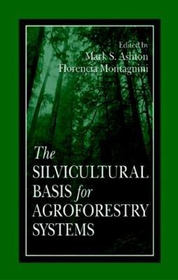 The Silvicultural Basis For Agroforestry Systems - cover