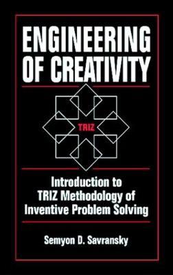 Engineering of Creativity: Introduction to TRIZ Methodology of Inventive Problem Solving - Semyon D. Savransky - cover