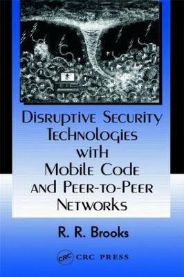 Disruptive Security Technologies with Mobile Code and Peer-to-Peer Networks - R.R. Brooks - cover