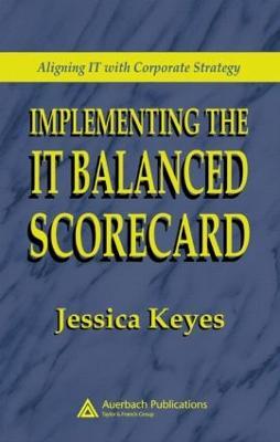 Implementing the IT Balanced Scorecard: Aligning IT with Corporate Strategy - Jessica Keyes - cover