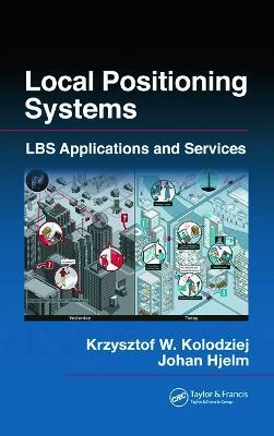 Local Positioning Systems: LBS Applications and Services - Krzysztof W. Kolodziej,Johan Hjelm - cover