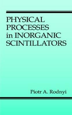 Physical Processes in Inorganic Scintillators - Piotr A. Rodnyi - cover