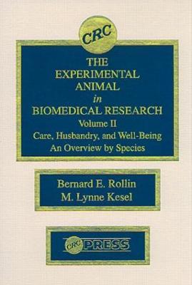 The Experimental Animal in Biomedical Research: Care, Husbandry, and Well-Being-An Overview by Species, Volume II - Bernard E. Rollin - cover