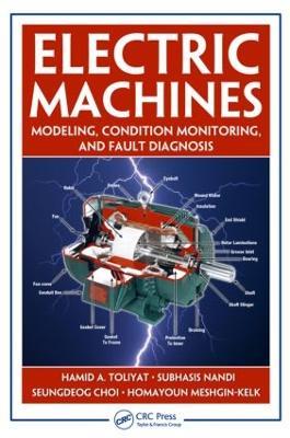 Electric Machines: Modeling, Condition Monitoring, and Fault Diagnosis - Hamid A. Toliyat,Subhasis Nandi,Seungdeog Choi - cover