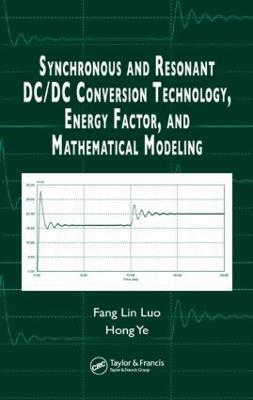 Synchronous and Resonant DC/DC Conversion Technology, Energy Factor, and Mathematical Modeling - Fang Lin Luo,Hong Ye - cover