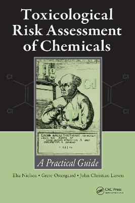 Toxicological Risk Assessment of Chemicals: A Practical Guide - Elsa Nielsen,Grete Ostergaard,John Christian Larsen - cover
