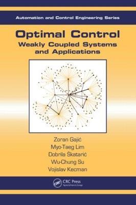 Optimal Control: Weakly Coupled Systems and Applications - Zoran Gajic,Myo-Taeg Lim,Dobrila Skataric - cover