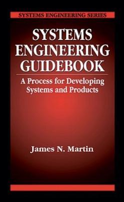 Systems Engineering Guidebook: A Process for Developing Systems and Products - James N Martin - cover
