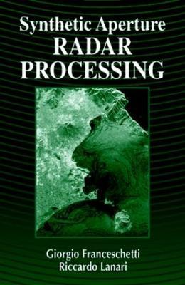 Synthetic Aperture Radar Processing - Giorgio Franceschetti,Riccardo Lanari - cover