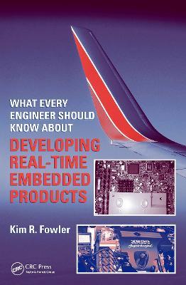 What Every Engineer Should Know About Developing Real-Time Embedded Products - Kim R. Fowler - cover