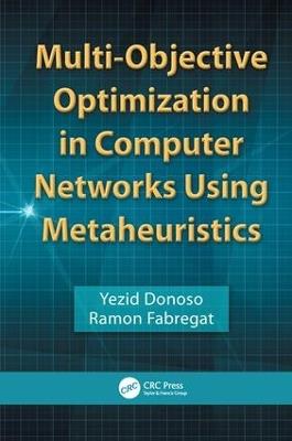 Multi-Objective Optimization in Computer Networks Using Metaheuristics - Yezid Donoso,Ramon Fabregat - cover
