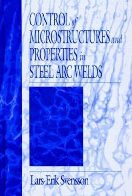 Control of Microstructures and Properties in Steel Arc Welds - Lars-Erik Svensson - cover