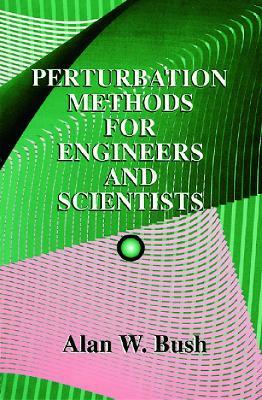 Perturbation Methods for Engineers and Scientists - Alan W. Bush - cover