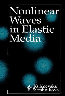 Nonlinear Waves in Elastic Media - A.G. Kulikovskii,Elena I. Sveshnikova - cover