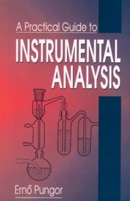 A Practical Guide to Instrumental Analysis - Erno Pungor,G. Horvai - cover