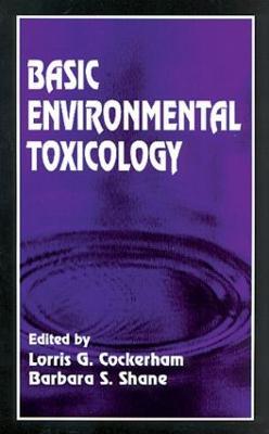Basic Environmental Toxicology - Lorris G. Cockerham,Barbara S. Shane - cover