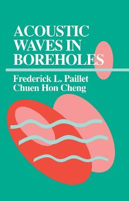 Acoustic Waves in Boreholes - Frederick L. Paillet,Chuen Hon Cheng - cover