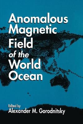 Anomalous Magnetic Field of the World Ocean - Alexander M. Gorodnitsky - cover