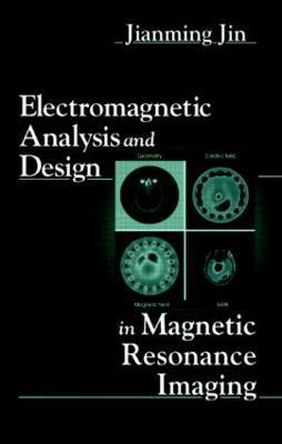 Electromagnetic Analysis and Design in Magnetic Resonance Imaging - Jianming Jin - cover