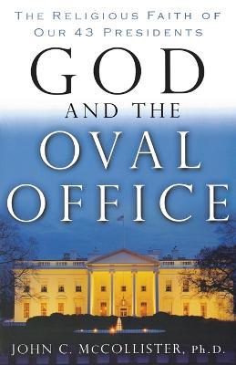 God and the Oval Office: The Religious Faith of Our 43 Presidents - John McCollister - cover