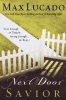 Next Door Savior: Near Enough to Touch, Strong Enough to Trust - Max Lucado - cover