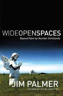Wide Open Spaces: Beyond Paint-by-Number Christianity - Jim Palmer - cover