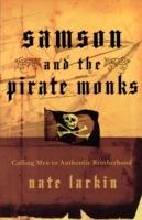 Samson and the Pirate Monks: Calling Men to Authentic Brotherhood - Nate Larkin - cover