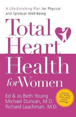 Total Heart Health for Women: A Life-Enriching Plan for Physical and   Spiritual Well-Being - Ed B. Young,Jo Beth Young,Michael Duncan - cover