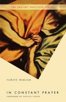 In Constant Prayer: The Return of the Ancient Practices - Robert Benson - cover