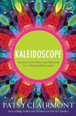Kaleidoscope: Seeing God's Wit and Wisdom in a Whole New Light - Patsy Clairmont - cover