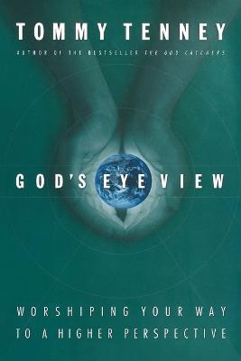 God's Eye View: Worshiping Your Way to a Higher Perspective - Tommy Tenney - cover