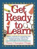 Get Ready To Learn: Proven Methods for Prepairing Your Prekindergarten for the Challenges of the Classroom - Nancy Chupp - cover