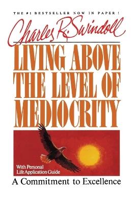Living Above the Level of Mediocrity: A Commitment to Excellence - Charles R. Swindoll - cover