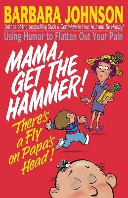 Mama Get The Hammer! There's a Fly on Papa's Head! - Barbara Johnson - cover
