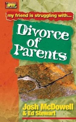 Friendship 911 Collection: My friend is struggling with.. Divorce of Parents - Josh McDowell,Ed Stewart - cover