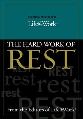 Building Blocks For Your Life@Work:: The Hard Work of Rest - Stephen R. Graves,Thomas G. Addington - cover