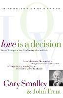 Love Is A Decision: Proven Techniques to Keep Your Marriage Alive and Lively - Gary Smalley,John Trent - cover