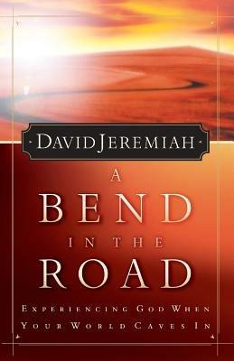 A Bend in the Road: Finding God When Your World Caves In - David Jeremiah - cover