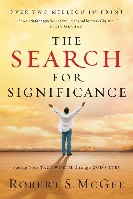 The Search for Significance: Seeing Your True Worth Through God's Eyes - Robert McGee - cover