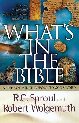 What's in the Bible: A One-Volume Guidebook to God's Word - R.C. Sproul,Robert Wolgemuth - cover
