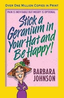 Stick a Geranium in Your Hat and Be Happy - Barbara Johnson - cover