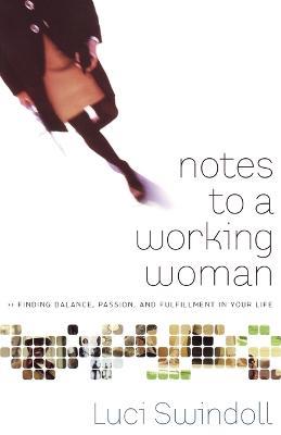 Notes to a Working Woman: Finding Balance, Passion, and Fulfillment in Your Life - Luci Swindoll - cover