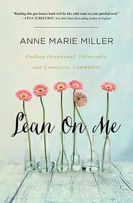 Lean On Me: Finding Intentional, Vulnerable, and Consistent Community - Anne Miller - cover