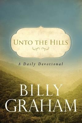 Unto the Hills: A Daily Devotional - Billy Graham - cover