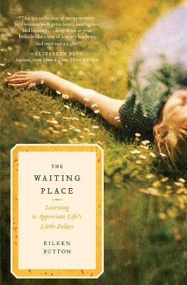 The Waiting Place: Learning to Appreciate Life's Little Delays - Eileen Button - cover