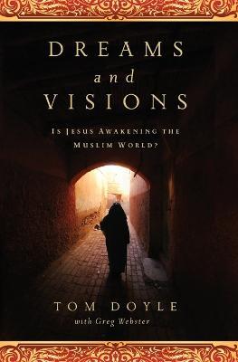 Dreams and Visions: Is Jesus Awakening the Muslim World? - Tom Doyle - cover