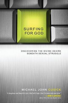 Surfing for God: Discovering the Divine Desire Beneath Sexual Struggle - Michael John Cusick - cover