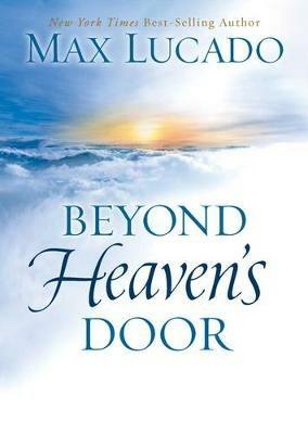 Beyond Heaven's Door: Finding Hope for Today in the Promise of Eternal Life - Max Lucado - cover