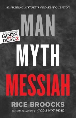 Man, Myth, Messiah: Answering History's Greatest Question - Rice Broocks - cover