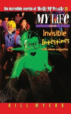 My Life as Invisible Intestines (with Intense Indigestion) - Bill Myers - cover